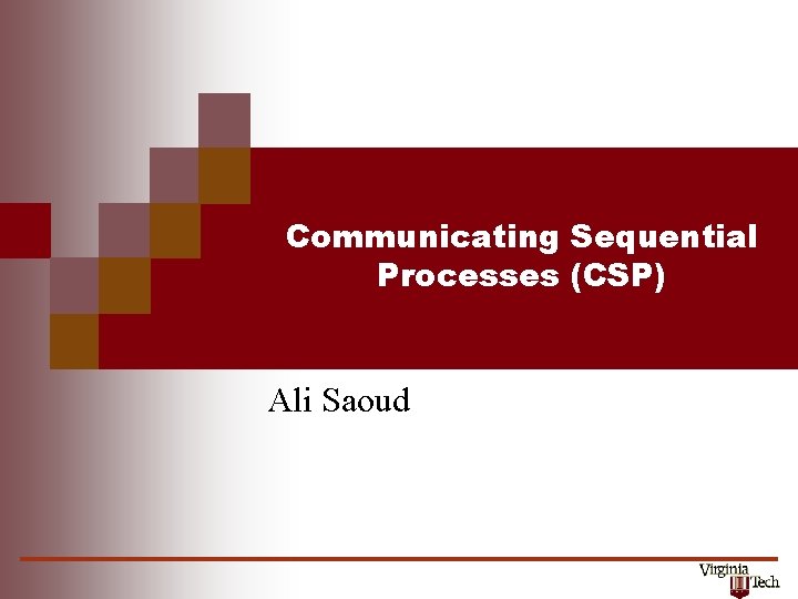 Communicating Sequential Processes (CSP) Ali Saoud 