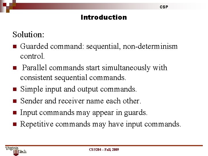 CSP Introduction Solution: n n n Guarded command: sequential, non-determinism control. Parallel commands start