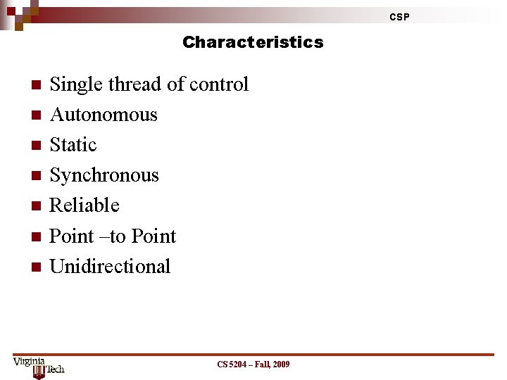 CSP Characteristics n n n n Single thread of control Autonomous Static Synchronous Reliable
