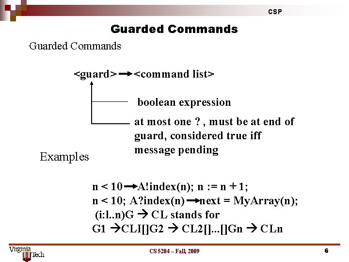 CSP Guarded Commands <guard> <command list> boolean expression Examples at most one ? ,
