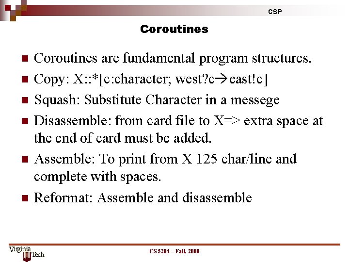 CSP Coroutines n n n Coroutines are fundamental program structures. Copy: X: : *[c: