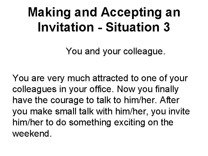 Making and Accepting an Invitation - Situation 3 You and your colleague. You are