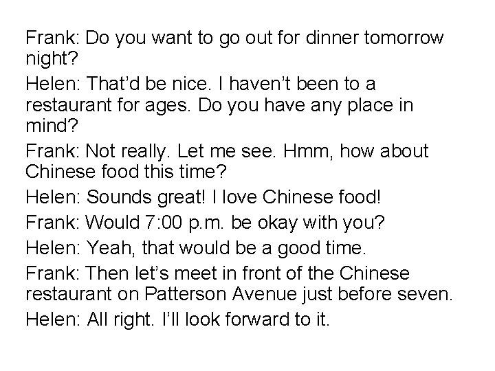 Frank: Do you want to go out for dinner tomorrow night? Helen: That’d be