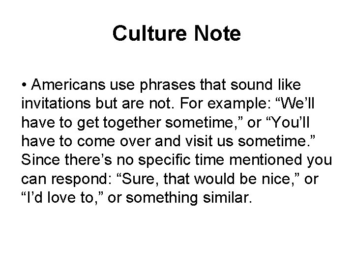 Culture Note • Americans use phrases that sound like invitations but are not. For