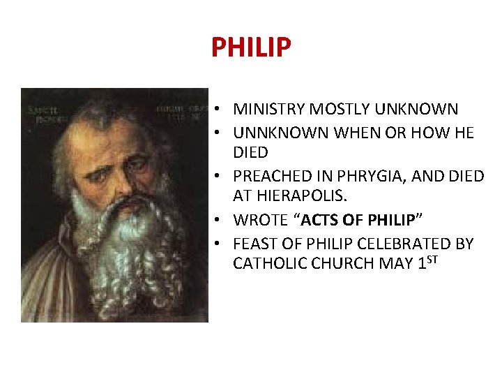 PHILIP • MINISTRY MOSTLY UNKNOWN • UNNKNOWN WHEN OR HOW HE DIED • PREACHED