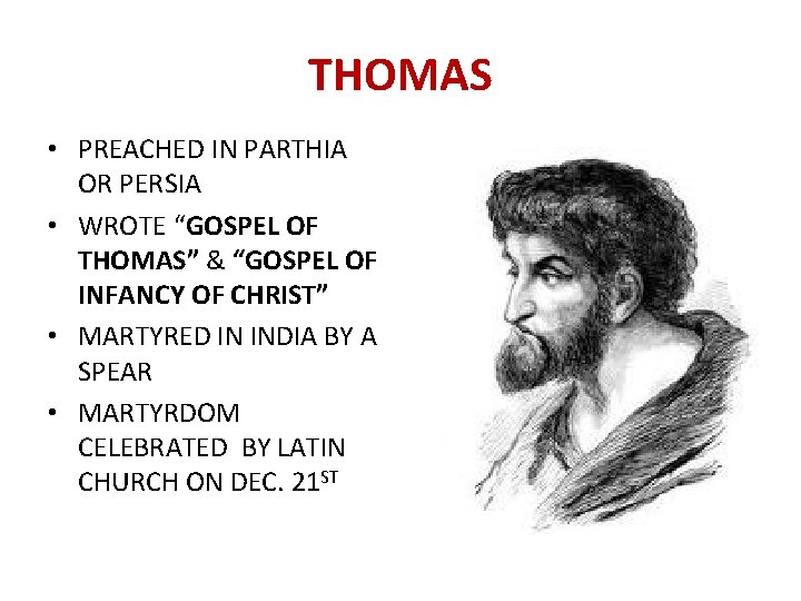 THOMAS • PREACHED IN PARTHIA OR PERSIA • WROTE “GOSPEL OF THOMAS” & “GOSPEL