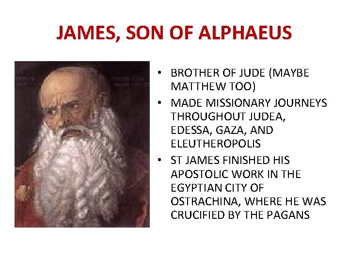 JAMES, SON OF ALPHAEUS • BROTHER OF JUDE (MAYBE MATTHEW TOO) • MADE MISSIONARY