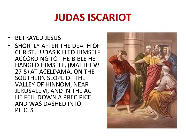 JUDAS ISCARIOT • BETRAYED JESUS • SHORTLY AFTER THE DEATH OF CHRIST, JUDAS KILLED