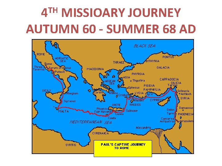4 TH MISSIOARY JOURNEY AUTUMN 60 - SUMMER 68 AD 