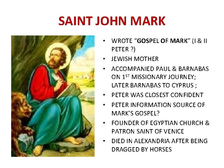 SAINT JOHN MARK • WROTE “GOSPEL OF MARK” (I & II PETER ? )