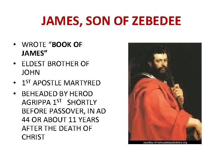 JAMES, SON OF ZEBEDEE • WROTE “BOOK OF JAMES” • ELDEST BROTHER OF JOHN