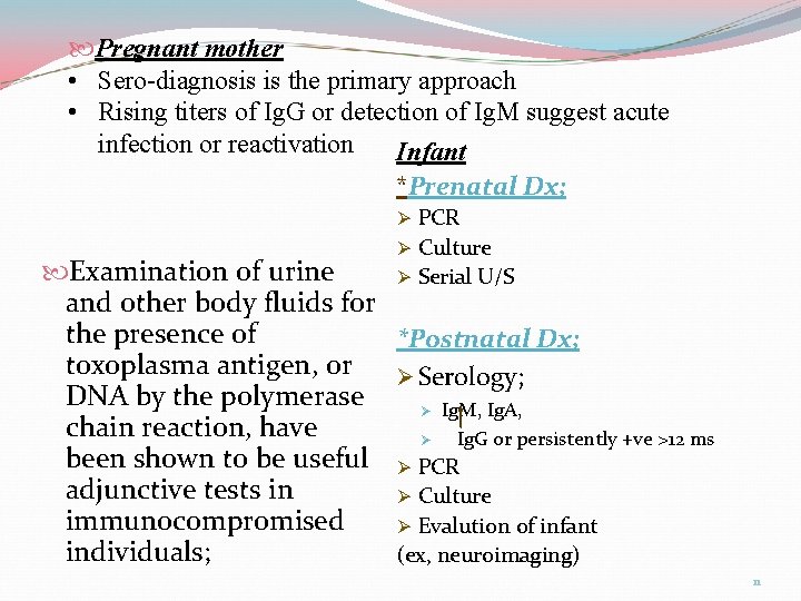  Pregnant mother • Sero-diagnosis is the primary approach • Rising titers of Ig.