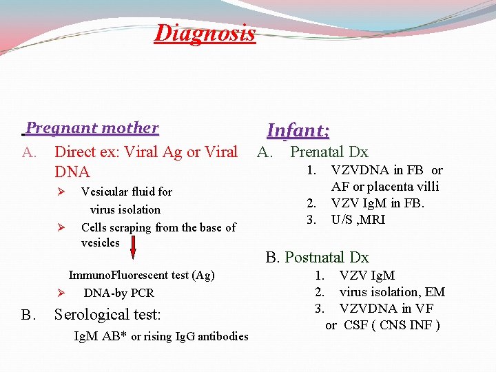 Diagnosis Pregnant mother A. Direct ex: Viral Ag or Viral DNA Ø Ø Vesicular