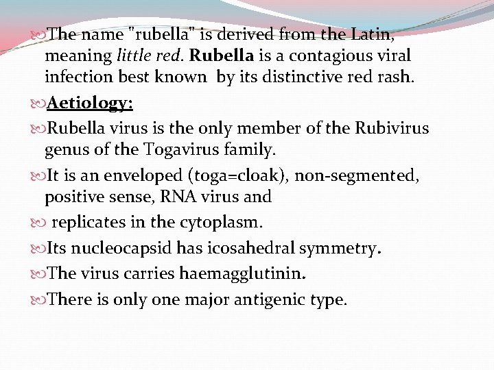  The name "rubella" is derived from the Latin, meaning little red. Rubella is