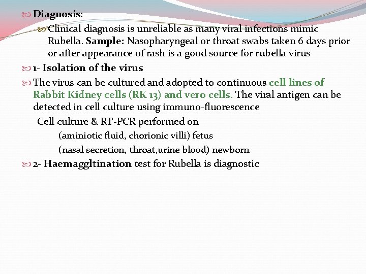  Diagnosis: Clinical diagnosis is unreliable as many viral infections mimic Rubella. Sample: Nasopharyngeal