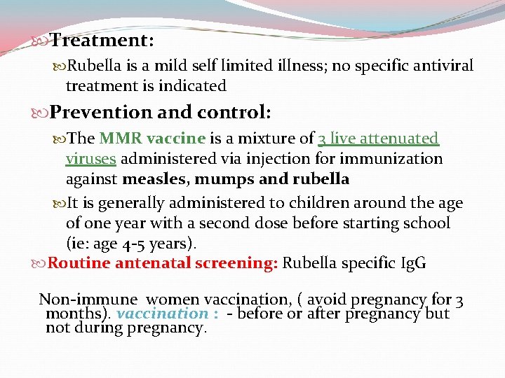  Treatment: Rubella is a mild self limited illness; no specific antiviral treatment is