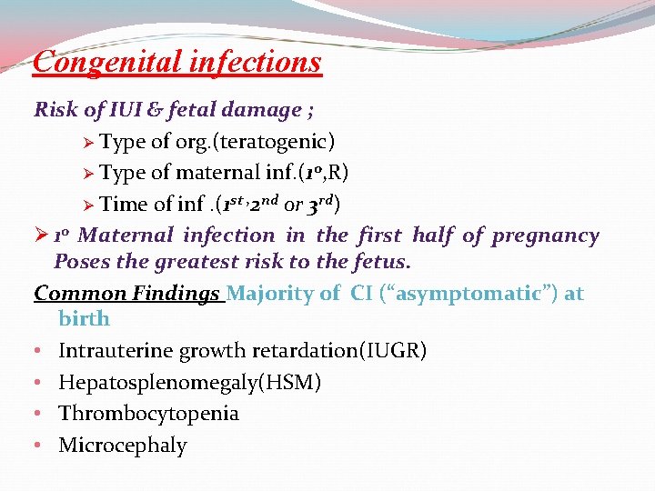 Congenital infections Risk of IUI & fetal damage ; Ø Type of org. (teratogenic)