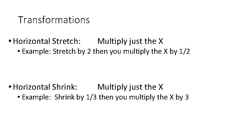 Transformations • Horizontal Stretch: Multiply just the X • Example: Stretch by 2 then