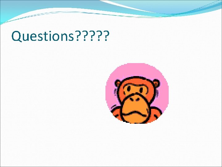 Questions? ? ? Questions? ? ?