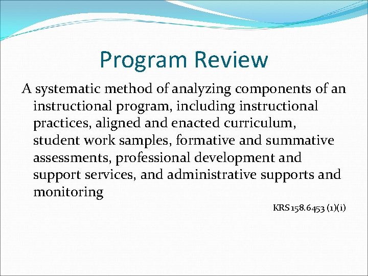 Program Review A systematic method of analyzing components of an instructional program, including instructional Program Review A systematic method of analyzing components of an instructional program, including instructional