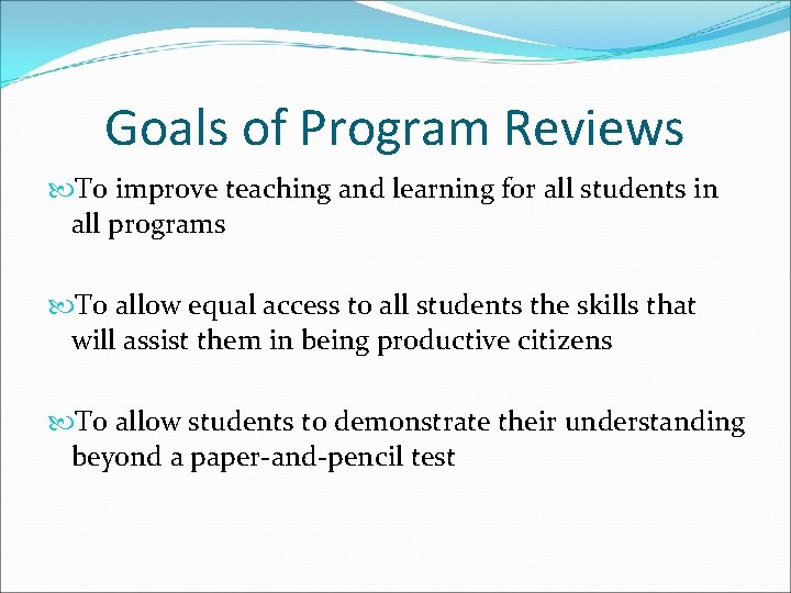Goals of Program Reviews To improve teaching and learning for all students in all Goals of Program Reviews To improve teaching and learning for all students in all