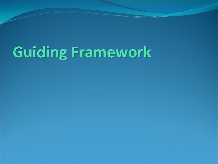 Guiding Framework Guiding Framework