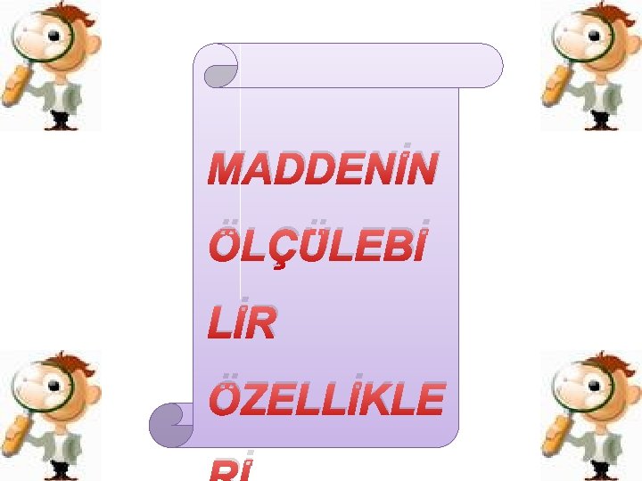 MADDENİN ÖLÇÜLEBİ LİR ÖZELLİKLE 