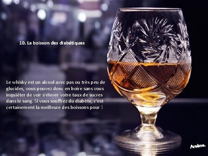 10. La boisson des diabétiques Le whisky est un alcool avec pas ou très