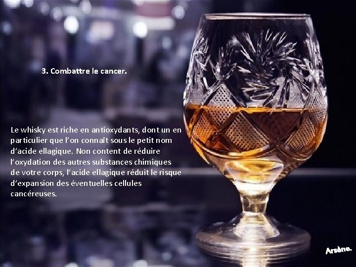 3. Combattre le cancer. Le whisky est riche en antioxydants, dont un en particulier