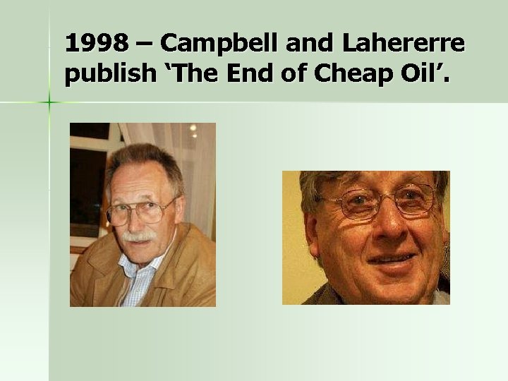 1998 – Campbell and Lahererre publish ‘The End of Cheap Oil’. 