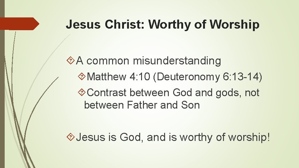 Jesus Christ: Worthy of Worship A common misunderstanding Matthew 4: 10 (Deuteronomy 6: 13