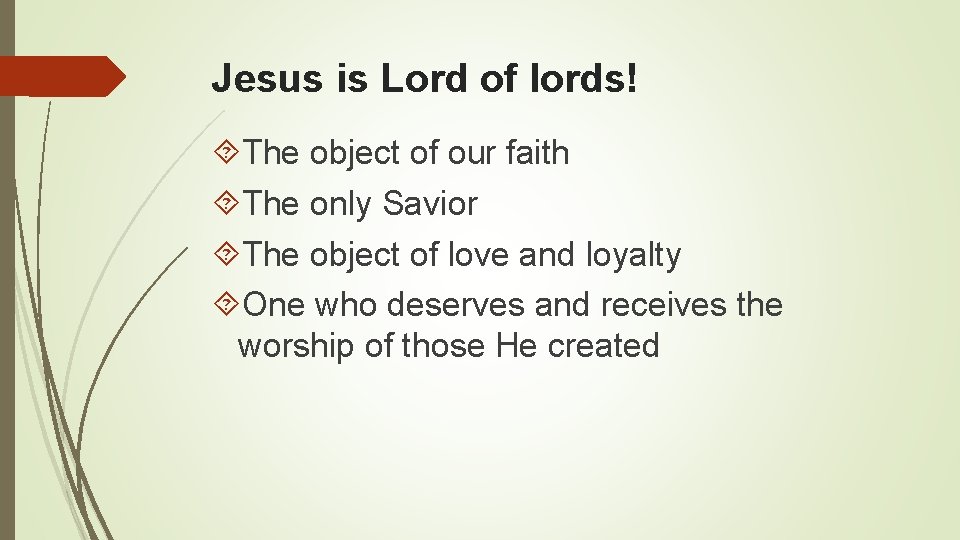 Jesus is Lord of lords! The object of our faith The only Savior The