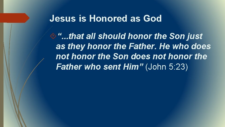 Jesus is Honored as God “. . . that all should honor the Son