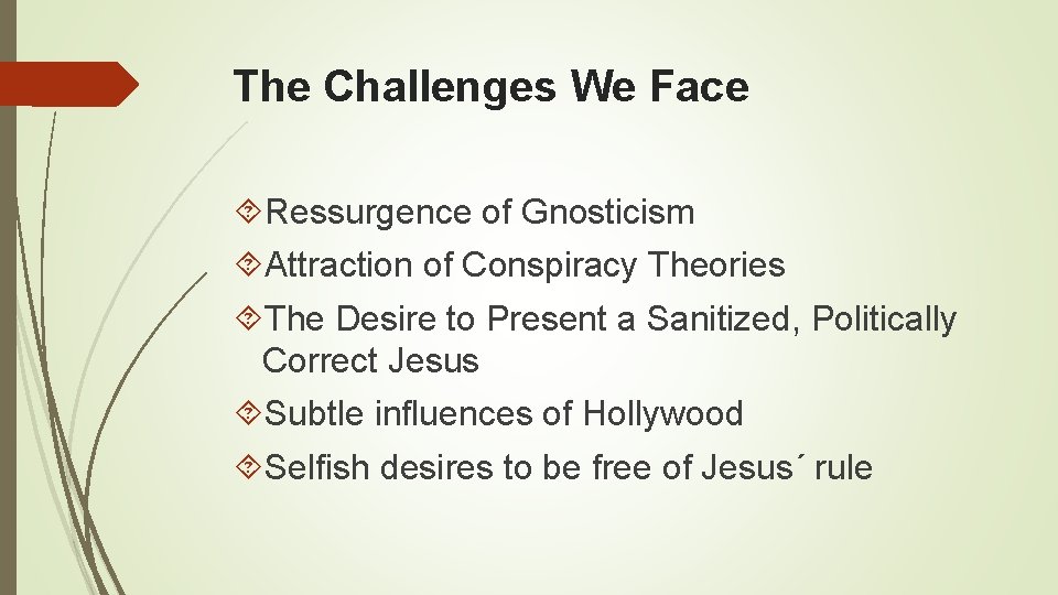 The Challenges We Face Ressurgence of Gnosticism Attraction of Conspiracy Theories The Desire to