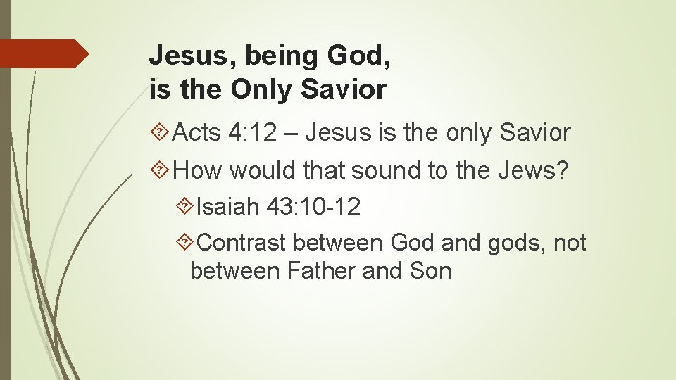 Jesus, being God, is the Only Savior Acts 4: 12 – Jesus is the