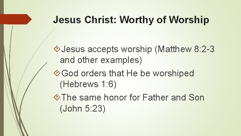 Jesus Christ: Worthy of Worship Jesus accepts worship (Matthew 8: 2 -3 and other