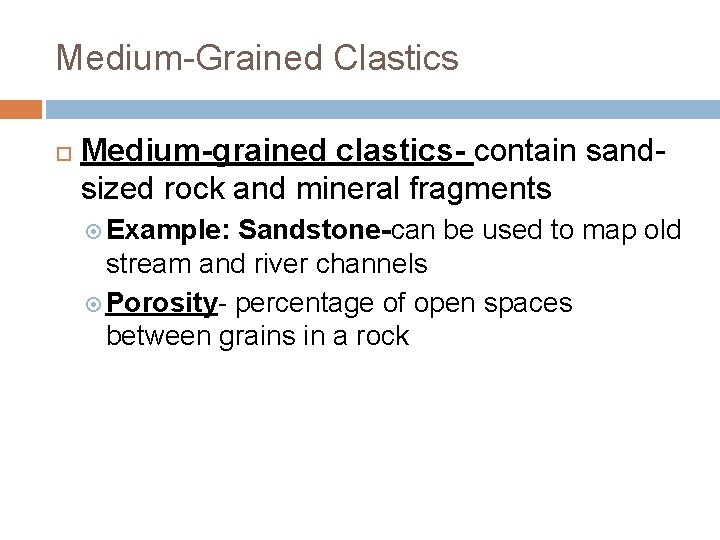 Medium-Grained Clastics Medium-grained clastics- contain sandsized rock and mineral fragments Example: Sandstone-can be used