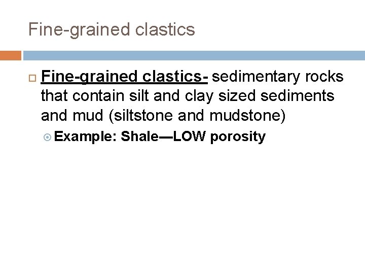 Fine-grained clastics Fine-grained clastics- sedimentary rocks that contain silt and clay sized sediments and