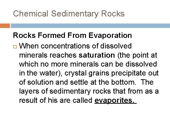 Chemical Sedimentary Rocks Formed From Evaporation When concentrations of dissolved minerals reaches saturation (the