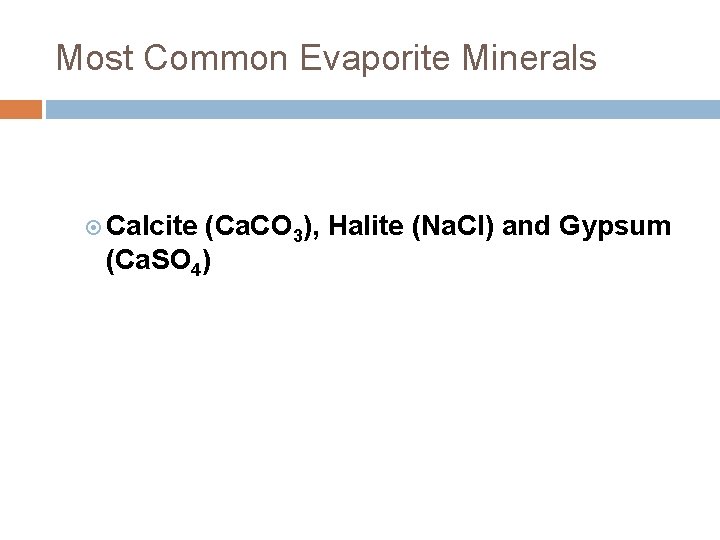 Most Common Evaporite Minerals Calcite (Ca. CO 3), Halite (Na. Cl) and Gypsum (Ca.