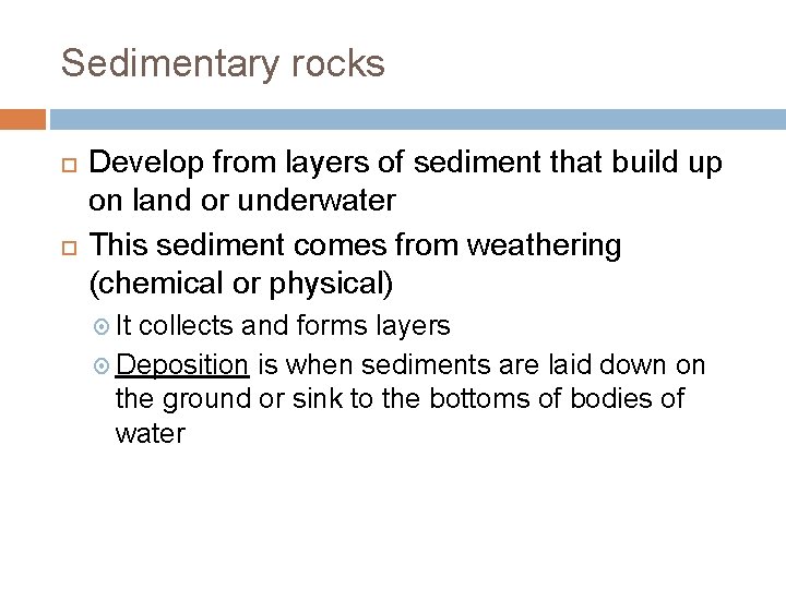 Sedimentary rocks Develop from layers of sediment that build up on land or underwater