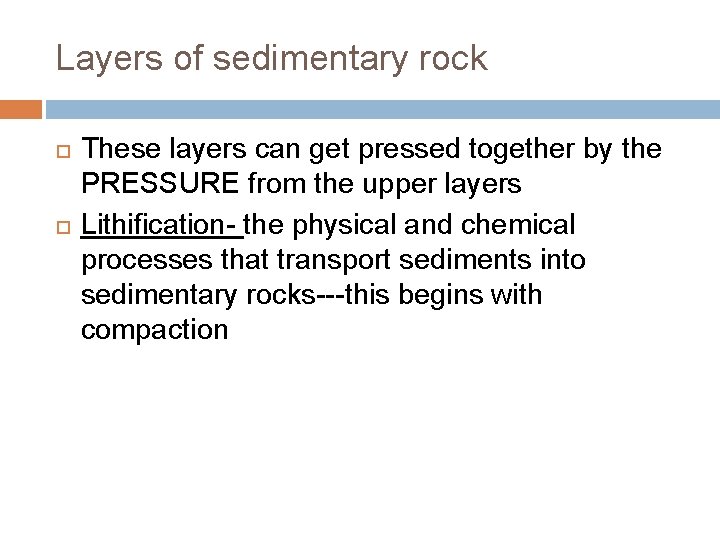 Layers of sedimentary rock These layers can get pressed together by the PRESSURE from