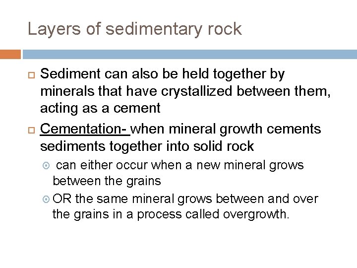 Layers of sedimentary rock Sediment can also be held together by minerals that have