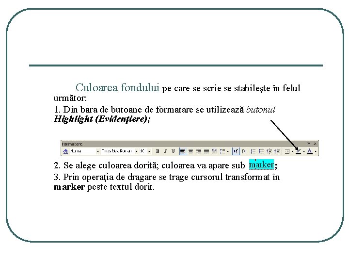 Culoarea fondului pe care se scrie se stabileşte în felul următor: 1. Din bara Culoarea fondului pe care se scrie se stabileşte în felul următor: 1. Din bara
