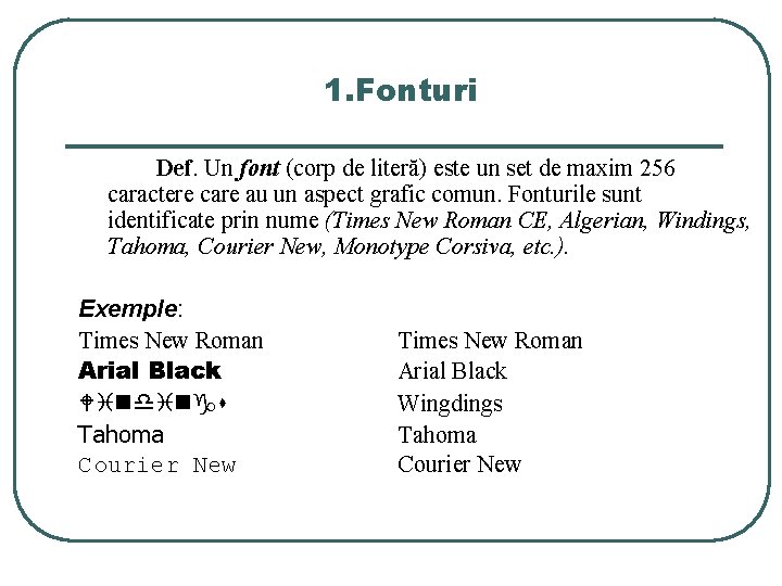 1. Fonturi Def. Un font (corp de literă) este un set de maxim 256 1. Fonturi Def. Un font (corp de literă) este un set de maxim 256