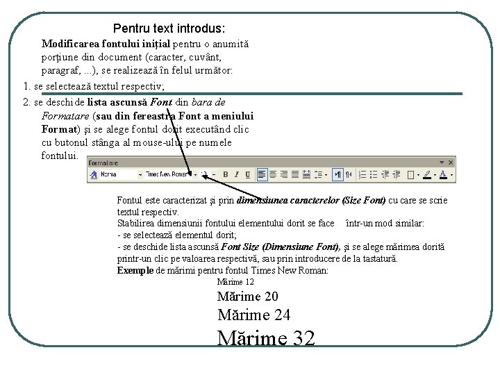 Pentru text introdus: Modificarea fontului iniţial pentru o anumită porţiune din document (caracter, cuvânt, Pentru text introdus: Modificarea fontului iniţial pentru o anumită porţiune din document (caracter, cuvânt,