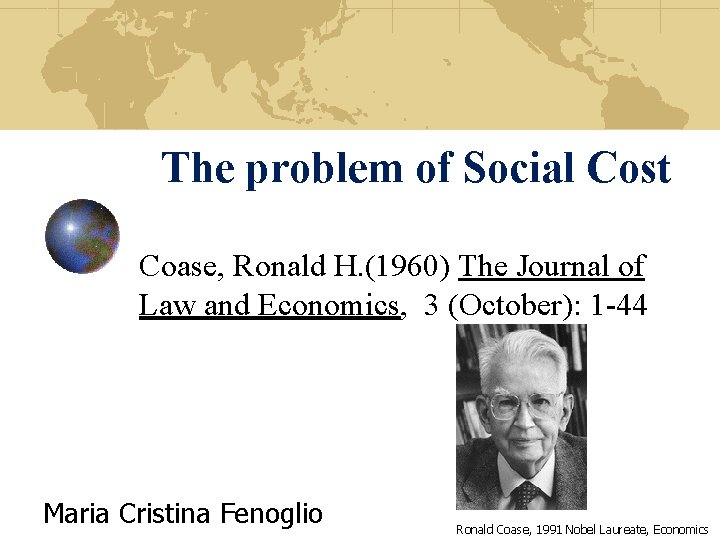 The problem of Social Cost Coase, Ronald H. (1960) The Journal of Law and