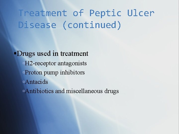 Treatment of Peptic Ulcer Disease (continued) Drugs used in treatment H 2 -receptor antagonists