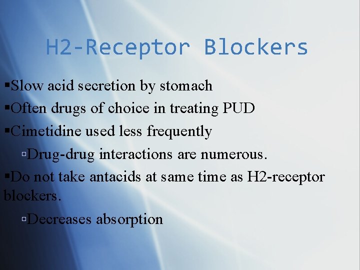 H 2 -Receptor Blockers Slow acid secretion by stomach Often drugs of choice in