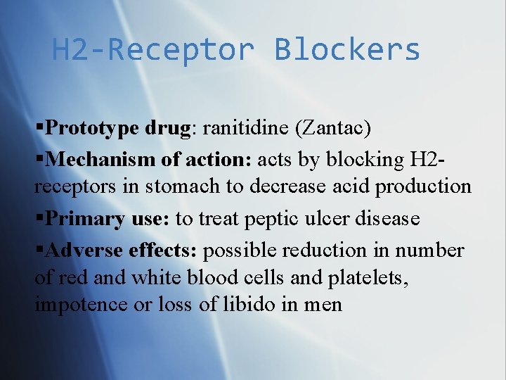 H 2 -Receptor Blockers Prototype drug: ranitidine (Zantac) Mechanism of action: acts by blocking